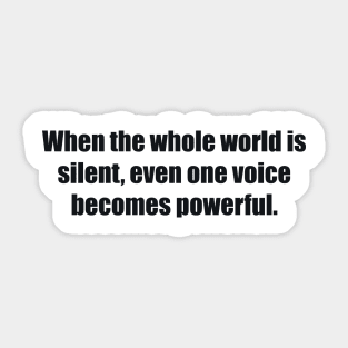 When the whole world is silent, even one voice becomes powerful Sticker